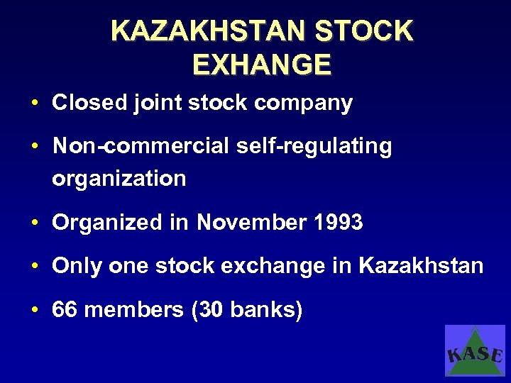 KAZAKHSTAN STOCK EXHANGE • Closed joint stock company • Non-commercial self-regulating organization • Organized
