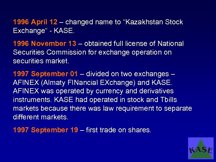 1996 April 12 – changed name to “Kazakhstan Stock Exchange“ - KASE. 1996 November