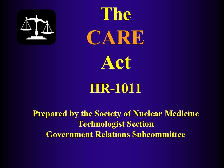 The CARE Act HR-1011 Prepared by the Society of Nuclear Medicine Technologist Section Government