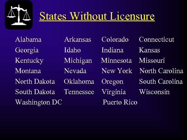 States Without Licensure Alabama Arkansas Colorado Connecticut Georgia Idaho Indiana Kansas Kentucky Michigan Minnesota