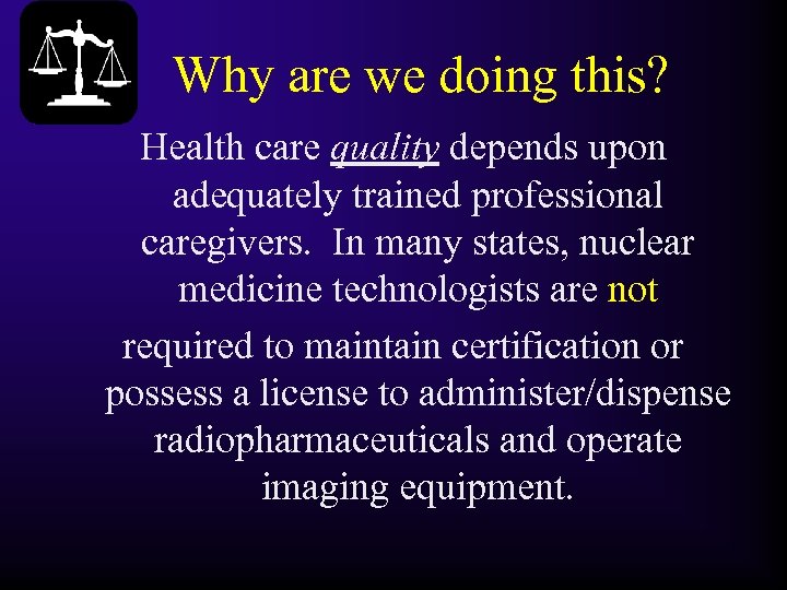 Why are we doing this? Health care quality depends upon adequately trained professional caregivers.