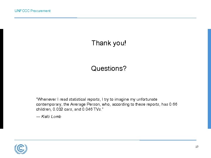 UNFCCC Procurement Thank you! Questions? “Whenever I read statistical reports, I try to imagine