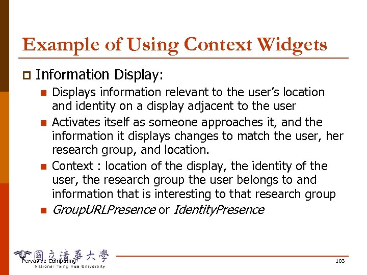 Example of Using Context Widgets p Information Display: n n Displays information relevant to