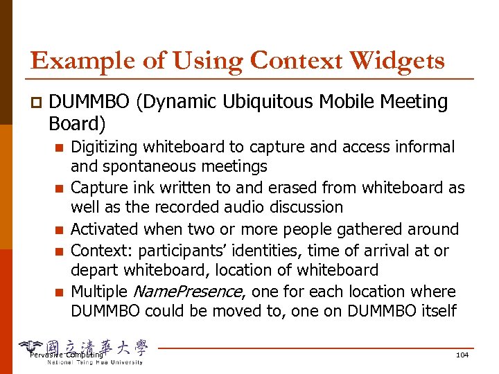 Example of Using Context Widgets p DUMMBO (Dynamic Ubiquitous Mobile Meeting Board) n n