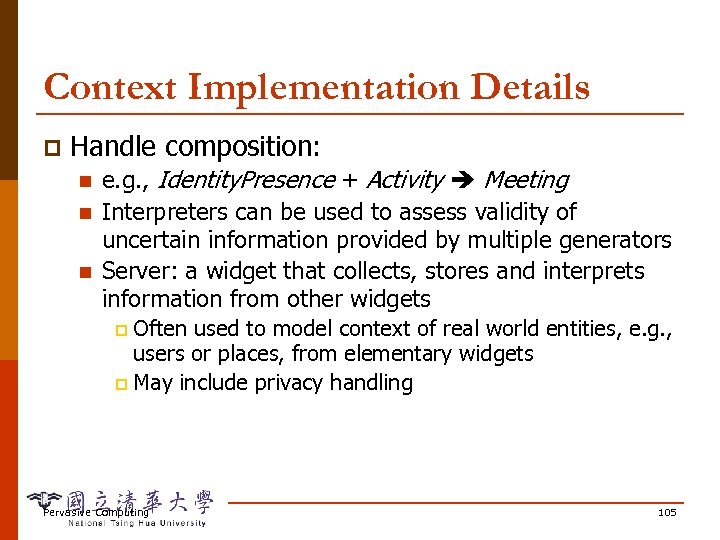 Context Implementation Details p Handle composition: n n n e. g. , Identity. Presence