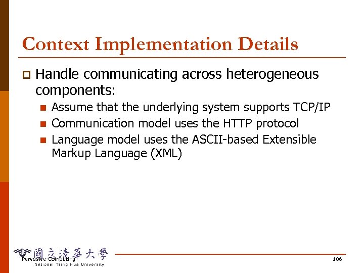 Context Implementation Details p Handle communicating across heterogeneous components: n n n Assume that