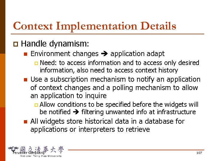 Context Implementation Details p Handle dynamism: n Environment changes application adapt p n Use