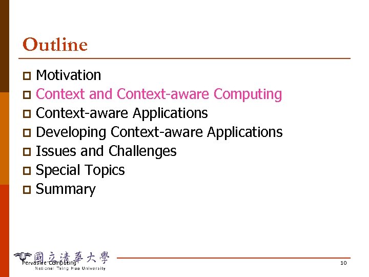 Outline Motivation p Context and Context-aware Computing p Context-aware Applications p Developing Context-aware Applications