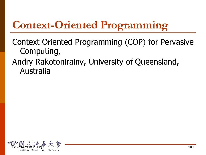 Context-Oriented Programming Context Oriented Programming (COP) for Pervasive Computing, Andry Rakotonirainy, University of Queensland,