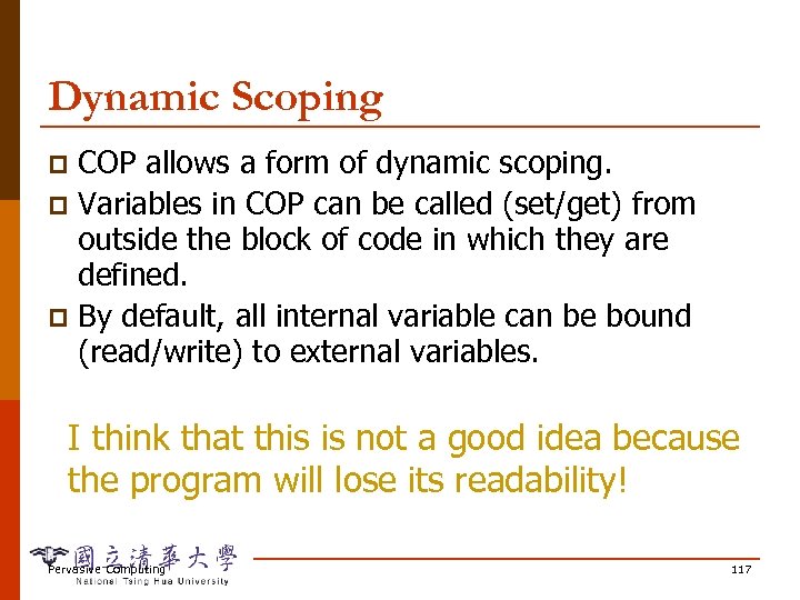 Dynamic Scoping COP allows a form of dynamic scoping. p Variables in COP can