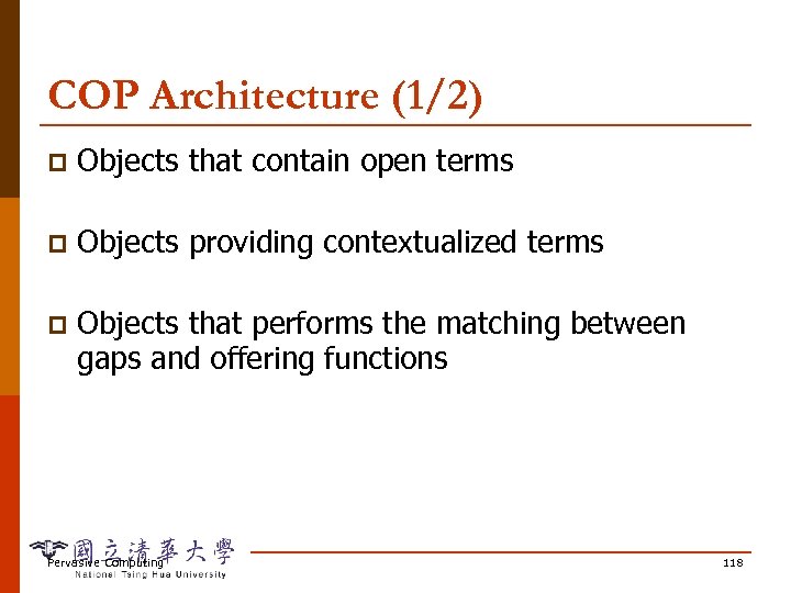 COP Architecture (1/2) p Objects that contain open terms p Objects providing contextualized terms