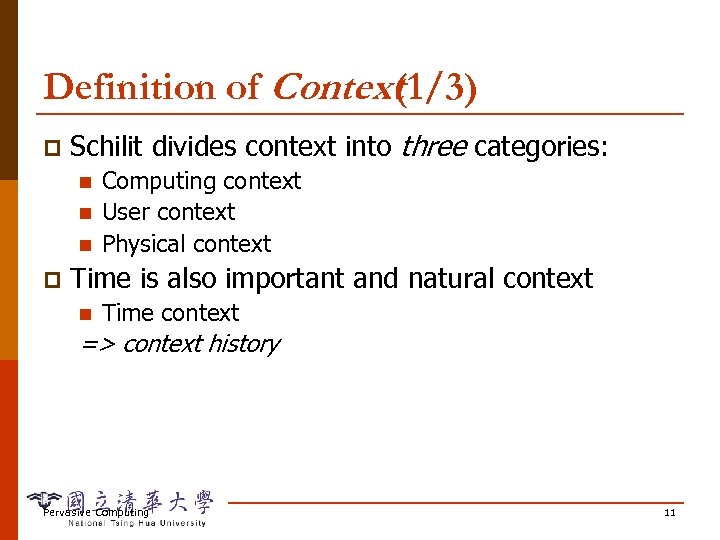 Definition of Context (1/3) p Schilit divides context into three categories: n n n