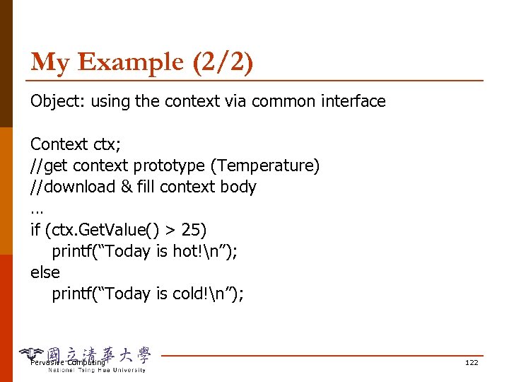 My Example (2/2) Object: using the context via common interface Context ctx; //get context