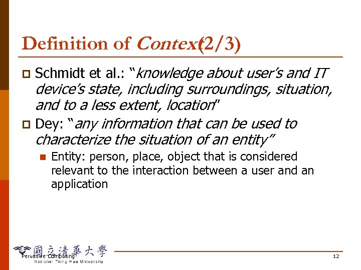 Definition of Context (2/3) p Schmidt et al. : “knowledge about user’s and IT