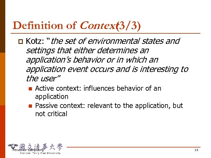 Definition of Context (3/3) p Kotz: “the set of environmental states and settings that