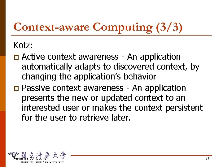 Context-aware Computing (3/3) Kotz: p Active context awareness - An application automatically adapts to