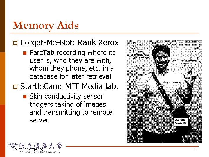 Memory Aids p Forget-Me-Not: Rank Xerox n p Parc. Tab recording where its user