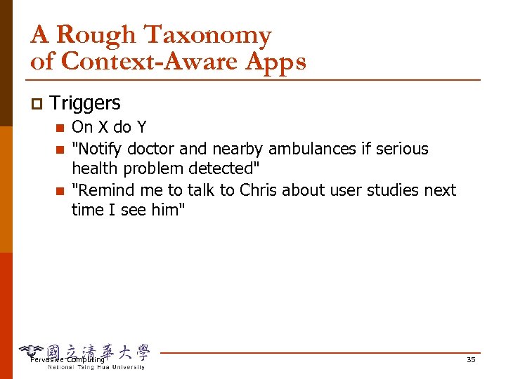 A Rough Taxonomy of Context-Aware Apps p Triggers n n n On X do