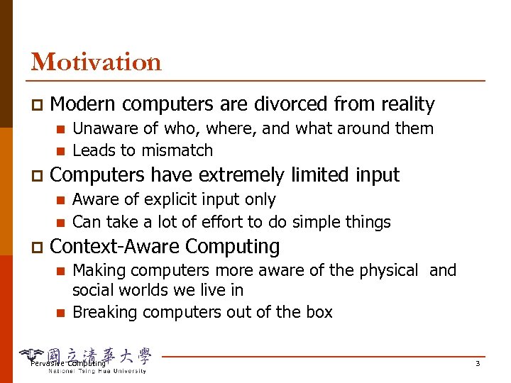 Motivation p Modern computers are divorced from reality n n p Computers have extremely