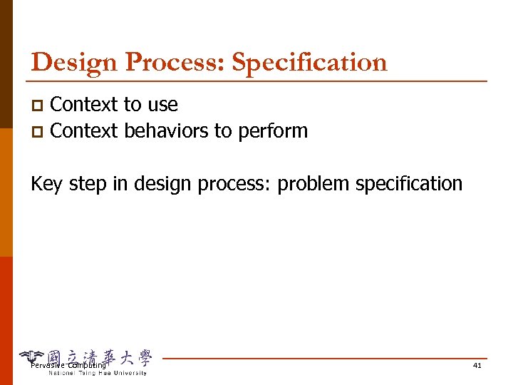 Design Process: Specification Context to use p Context behaviors to perform p Key step