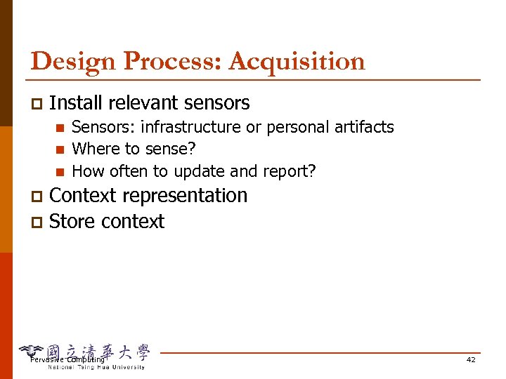 Design Process: Acquisition p Install relevant sensors n n n Sensors: infrastructure or personal