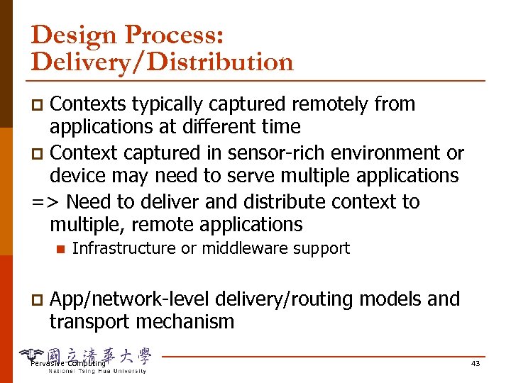 Design Process: Delivery/Distribution Contexts typically captured remotely from applications at different time p Context