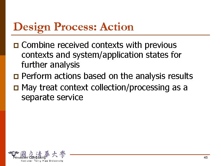 Design Process: Action Combine received contexts with previous contexts and system/application states for further