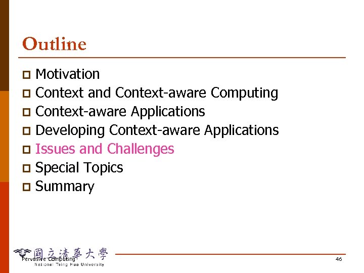 Outline Motivation p Context and Context-aware Computing p Context-aware Applications p Developing Context-aware Applications