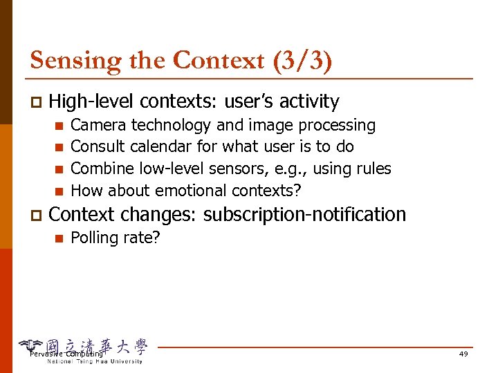 Sensing the Context (3/3) p High-level contexts: user’s activity n n p Camera technology