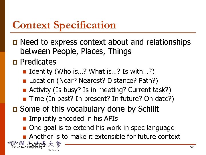 Context Specification Need to express context about and relationships between People, Places, Things p