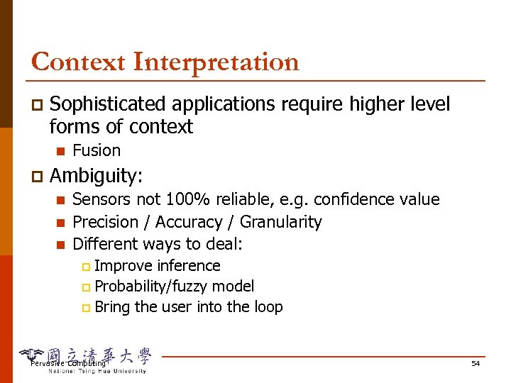 Context Interpretation p Sophisticated applications require higher level forms of context n p Fusion