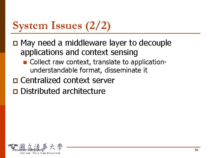 System Issues (2/2) p May need a middleware layer to decouple applications and context