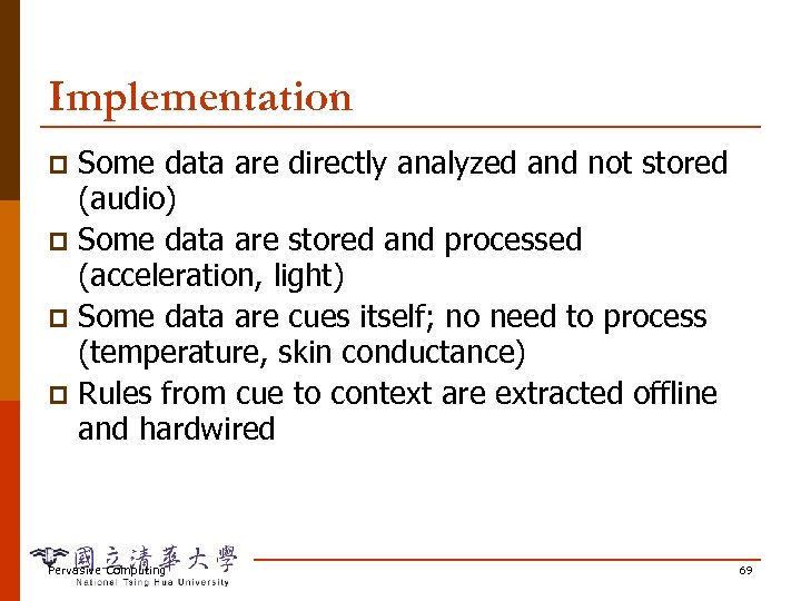 Implementation Some data are directly analyzed and not stored (audio) p Some data are