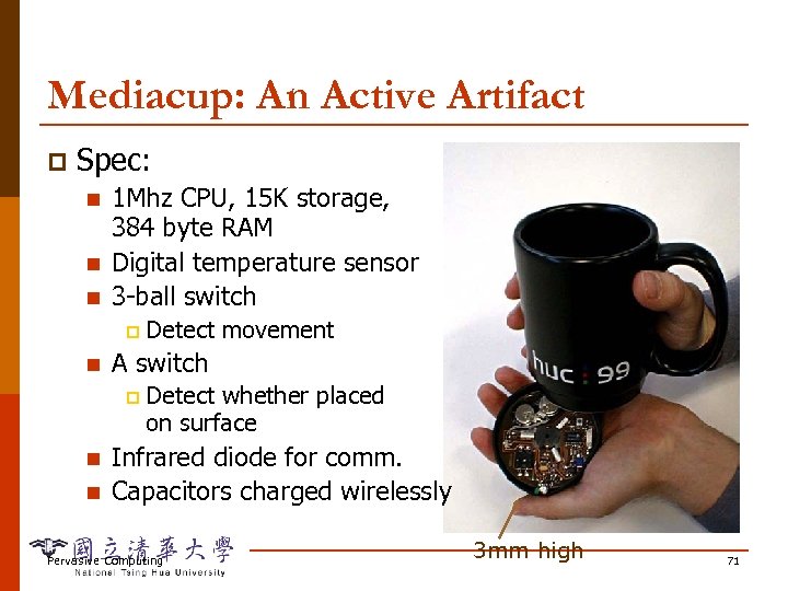 Mediacup: An Active Artifact p Spec: n n n 1 Mhz CPU, 15 K