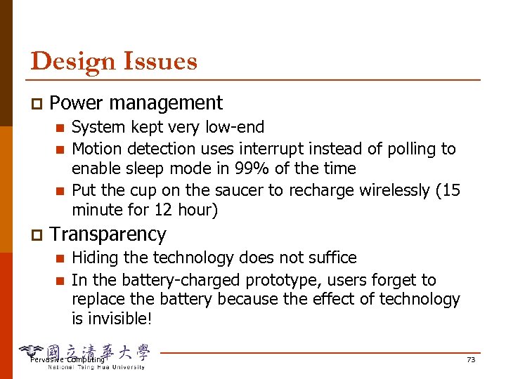 Design Issues p Power management n n n p System kept very low-end Motion