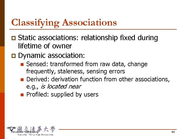 Classifying Associations Static associations: relationship fixed during lifetime of owner p Dynamic association: p