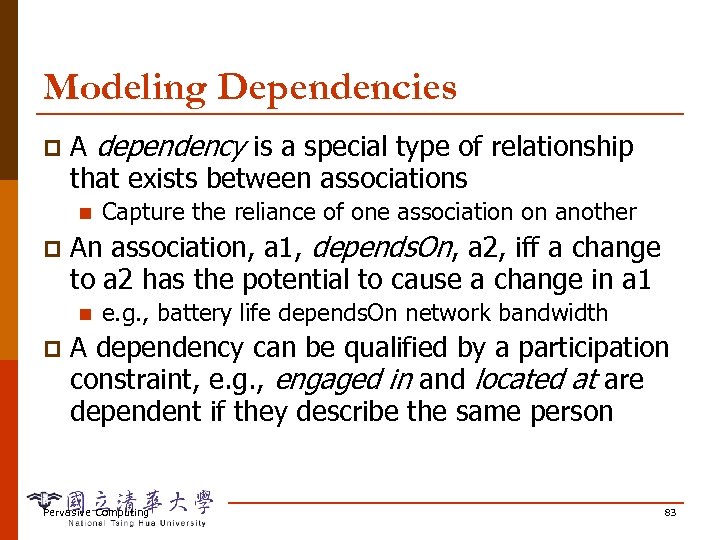 Modeling Dependencies p A dependency is a special type of relationship that exists between