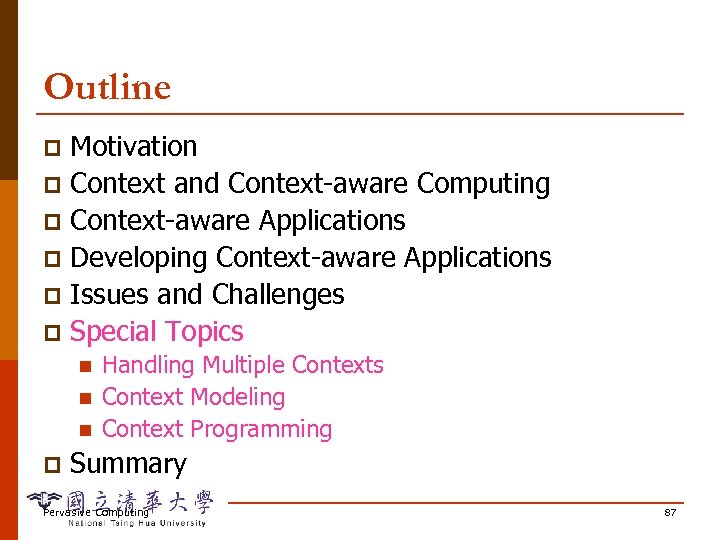 Outline Motivation p Context and Context-aware Computing p Context-aware Applications p Developing Context-aware Applications