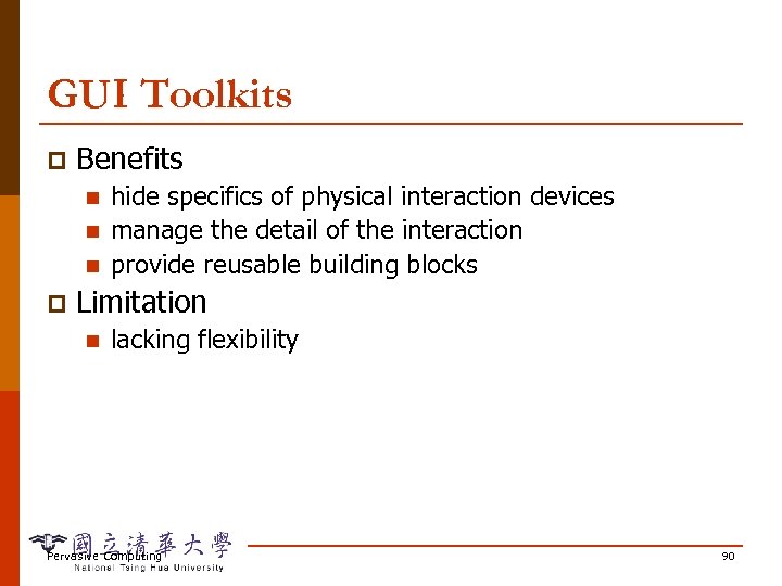 GUI Toolkits p Benefits n n n p hide specifics of physical interaction devices