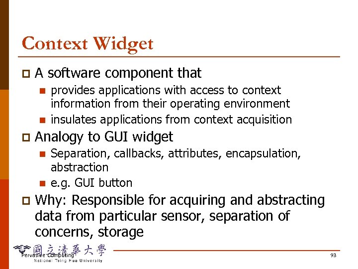 Context Widget p A software component that n n p Analogy to GUI widget