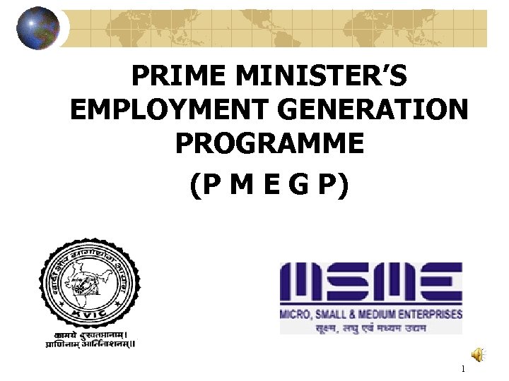 PRIME MINISTER’S EMPLOYMENT GENERATION PROGRAMME (P M E G P) 1 