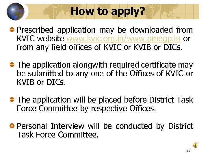 How to apply? Prescribed application may be downloaded from KVIC website www. kvic. org.