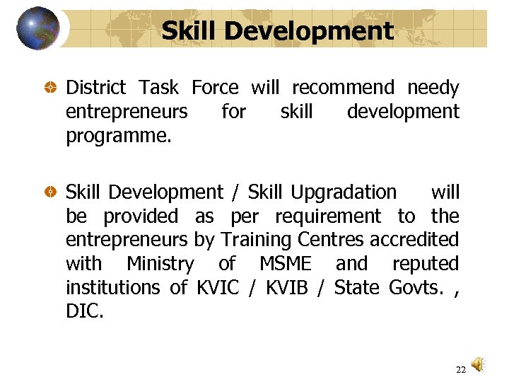 Skill Development District Task Force will recommend needy entrepreneurs for skill development programme. Skill