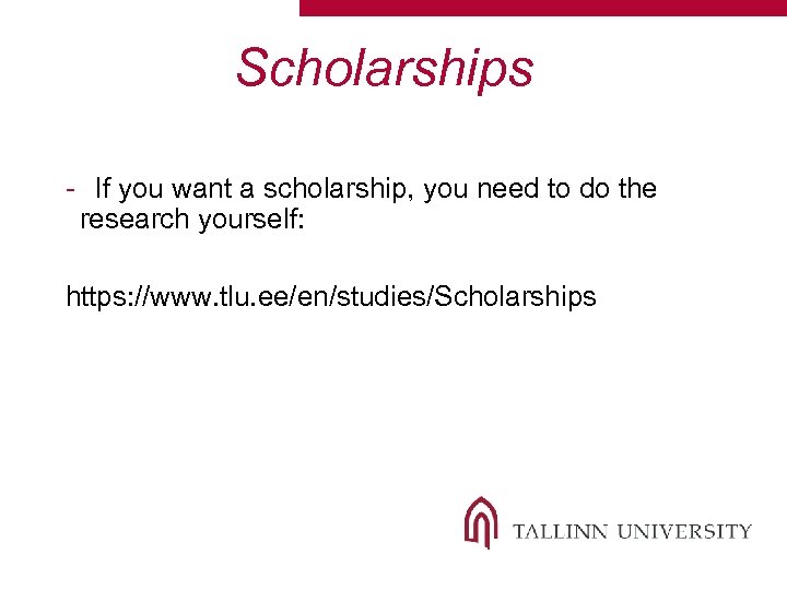 Scholarships - If you want a scholarship, you need to do the research yourself: