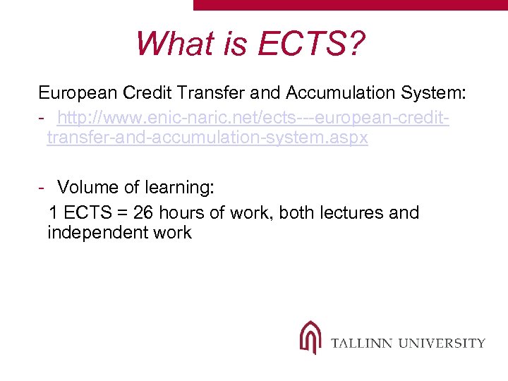 What is ECTS? European Credit Transfer and Accumulation System: - http: //www. enic-naric. net/ects---european-credittransfer-and-accumulation-system.