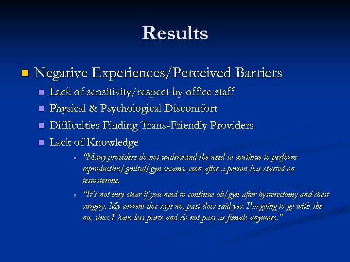 Results n Negative Experiences/Perceived Barriers n n Lack of sensitivity/respect by office staff Physical
