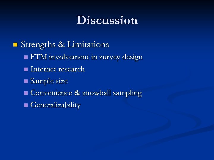 Discussion n Strengths & Limitations FTM involvement in survey design n Internet research n