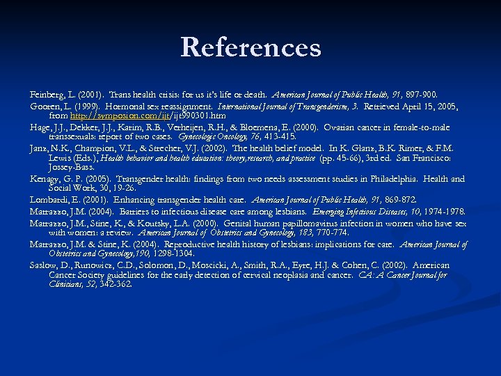 References Feinberg, L. (2001). Trans health crisis: for us it’s life or death. American