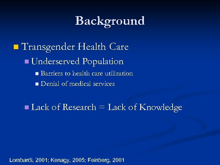 Background n Transgender Health Care n Underserved Population n Barriers to health care utilization