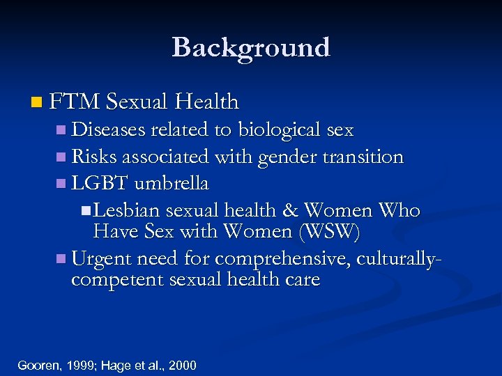 Background n FTM Sexual Health n Diseases related to biological sex n Risks associated